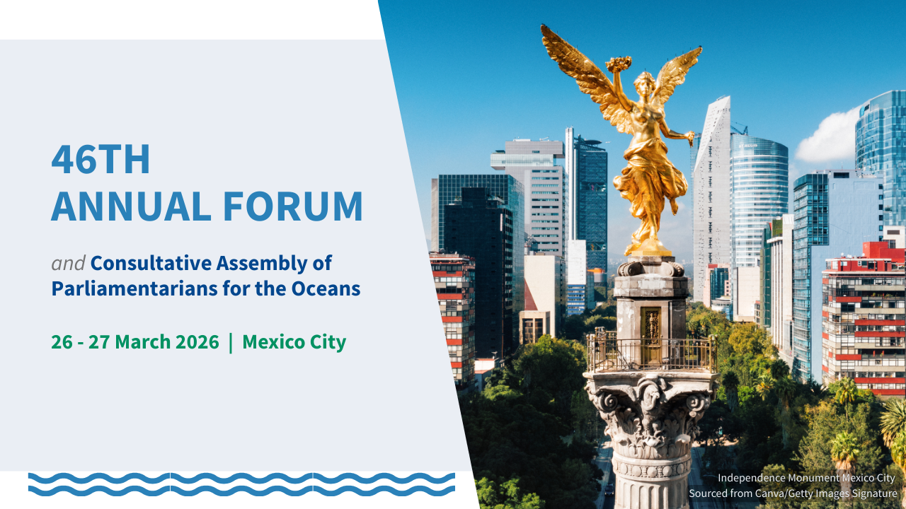 46ᵗʰ Annual Forum and 4ᵗʰ Consultative Assembly of Parliamentarians for the Oceans