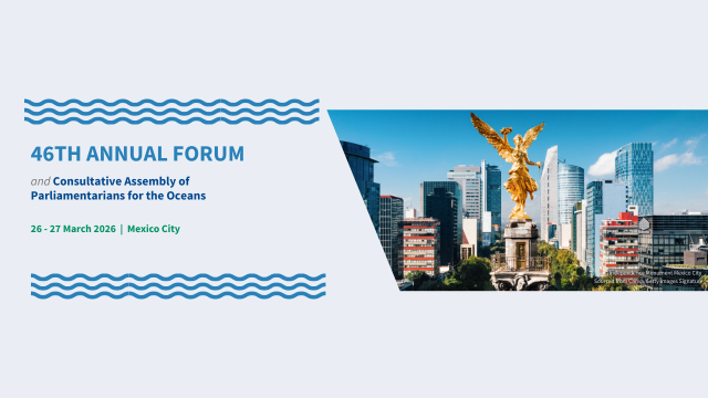 46ᵗʰ Annual Forum and 4ᵗʰ Consultative Assembly of Parliamentarians for the Oceans