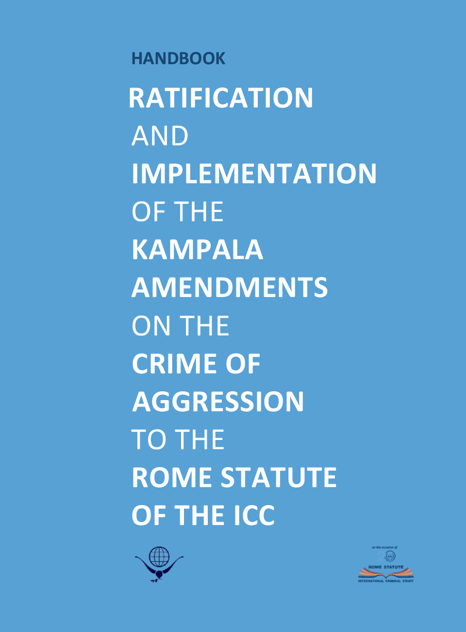 Manual: Ratificación y aplicación de las Enmiendas de Kampala sobre el crimen de agresión al Estatuto de Roma de la Corte Penal Internacional